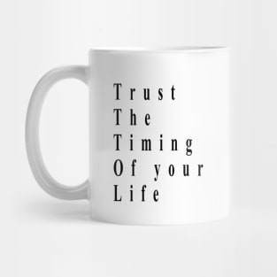 trust the timing of your life Mug